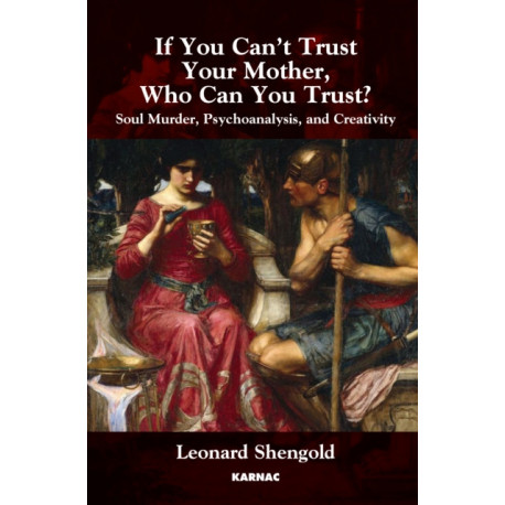 If You Can't Trust Your Mother, Whom Can You Trust?: Soul Murder, Psychoanalysis and Creativity