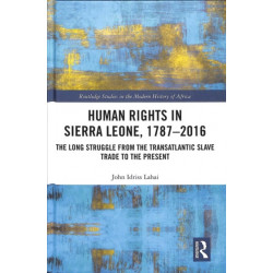 Human Rights in Sierra Leone, 1787-2016: The Long Struggle from the Transatlantic Slave Trade to the Present