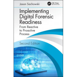Implementing Digital Forensic Readiness: From Reactive to Proactive Process, Second Edition