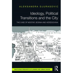 Ideology, Political Transitions and the City: The Case of Mostar, Bosnia and Herzegovina