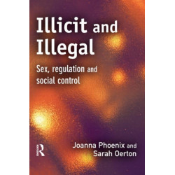 Illicit and Illegal: Sex, regulation and social control