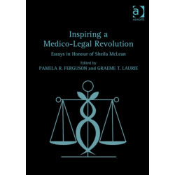 Inspiring a Medico-Legal Revolution: Essays in Honour of Sheila McLean