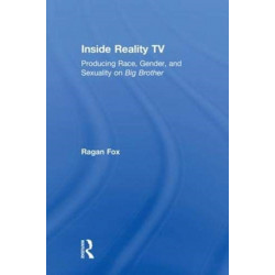 Inside Reality TV: Producing Race, Gender, and Sexuality on "Big Brother"