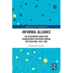 Informal Alliance: The Bilderberg Group and Transatlantic Relations during the Cold War, 1952-1968