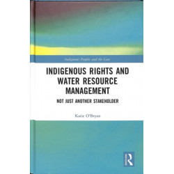 Indigenous Rights and Water Resource Management: Not Just Another Stakeholder