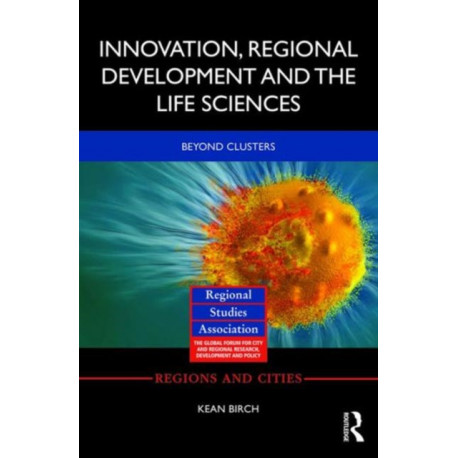 Innovation, Regional Development and the Life Sciences: Beyond clusters