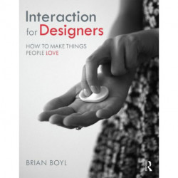 Interaction for Designers: How To Make Things People Love