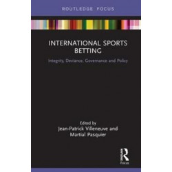 International Sports Betting: Integrity, Deviance, Governance and Policy