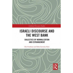 Israeli Discourse and the West Bank: Dialectics of Normalization and Estrangement