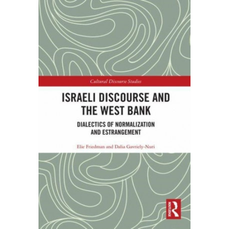 Israeli Discourse and the West Bank: Dialectics of Normalization and Estrangement