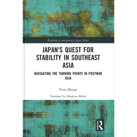 Japan's Quest for Stability in Southeast Asia: Navigating the Turning Points in Postwar Asia