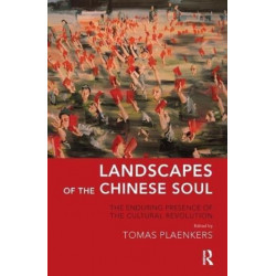 Landscapes of the Chinese Soul: The Enduring Presence of the Cultural Revolution