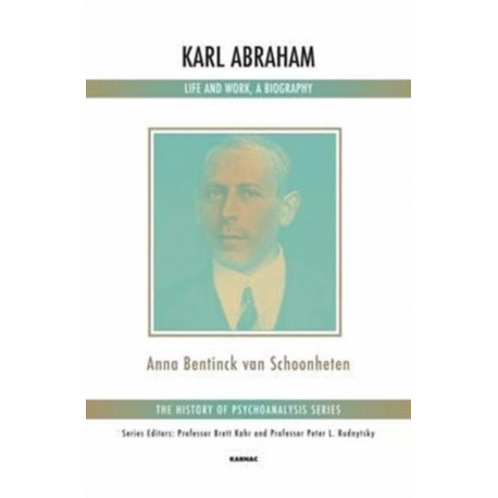 Karl Abraham: Life and Work, a Biography