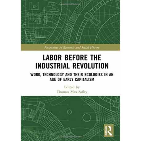 Labor Before the Industrial Revolution: Work, Technology and their Ecologies in an Age of Early Capitalism