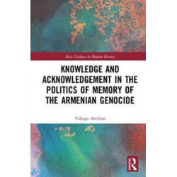 Knowledge and Acknowledgement in the Politics of Memory of the Armenian Genocide