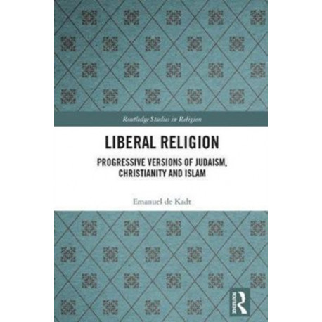 Liberal Religion: Progressive versions of Judaism, Christianity and Islam