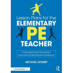 Lesson Plans for the Elementary PE Teacher: A Developmental Movement Education & Skill-Themes Framework