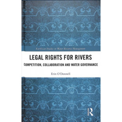 Legal Rights for Rivers: Competition, Collaboration and Water Governance