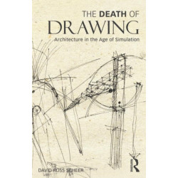 The Death of Drawing: Architecture in the Age of Simulation