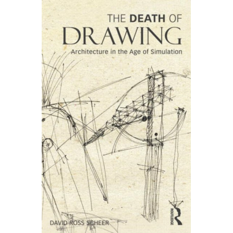 The Death of Drawing: Architecture in the Age of Simulation