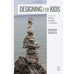 Designing for Kids: Creating for Playing, Learning, and Growing