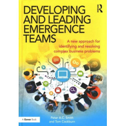 Developing and Leading Emergence Teams: A new approach for identifying and resolving complex business problems