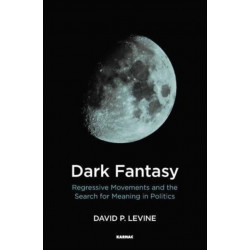 Dark Fantasy: Regressive Movements and the Search for Meaning in Politics