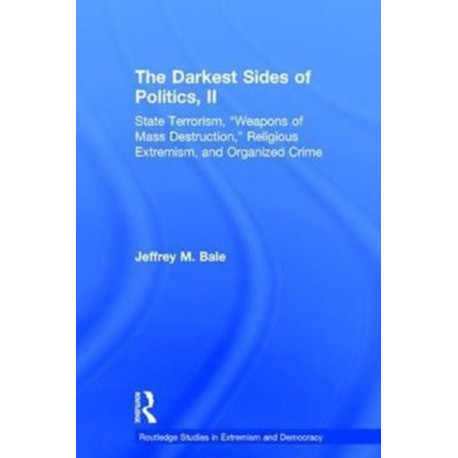 The Darkest Sides of Politics, II: State Terrorism, “Weapons of Mass Destruction,” Religious Extremism, and Organized Crime