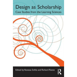 Design as Scholarship: Case Studies from the Learning Sciences