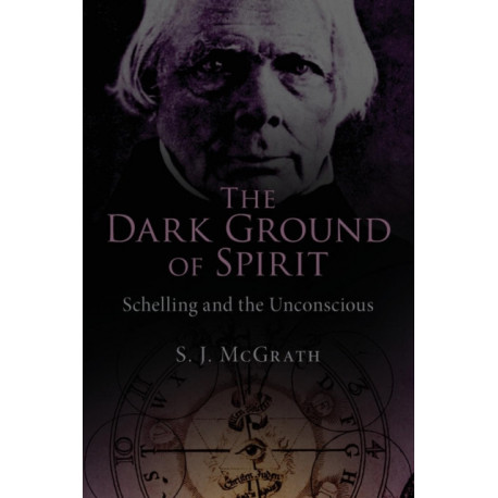 The Dark Ground of Spirit: Schelling and the Unconscious