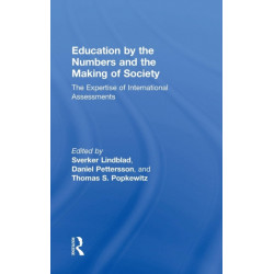 Education by the Numbers and the Making of Society: The Expertise of International Assessments