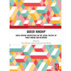 Queer Kinship: South African Perspectives on the Sexual politics of Family-making and Belonging