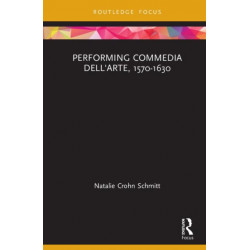 Performing Commedia dell'Arte, 1570-1630