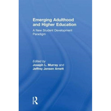 Emerging Adulthood and Higher Education: A New Student Development Paradigm
