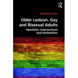 Older Lesbian, Gay and Bisexual Adults: Identities, intersections and institutions
