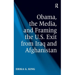 Obama, the Media, and Framing the U.S. Exit from Iraq and Afghanistan