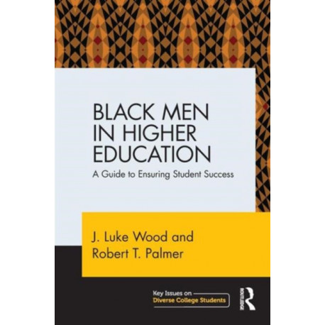 Black Men in Higher Education: A Guide to Ensuring Student Success
