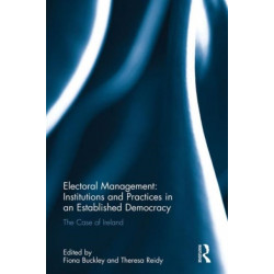 Electoral Management: Institutions and Practices in an Established Democracy: The Case of Ireland