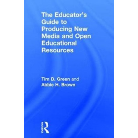 The Educator's Guide to Producing New Media and Open Educational Resources