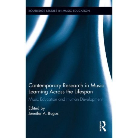 Contemporary Research in Music Learning Across the Lifespan: Music Education and Human Development