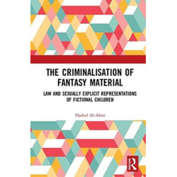 The Criminalisation of Fantasy Material: Law and Sexually Explicit Representations of Fictional Children