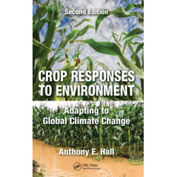 Crop Responses to Environment: Adapting to Global Climate Change, Second Edition