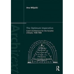 The Optimum Imperative: Czech Architecture for the Socialist Lifestyle, 1938–1968: Czech Architecture for the Socialist Lifestyle, 1938-1968