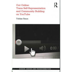 Out Online: Trans Self-Representation and Community Building on YouTube: Trans Self-Representation and Community Building on YouTube
