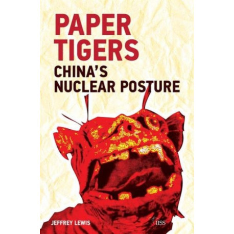 Paper Tigers: China’s Nuclear Posture