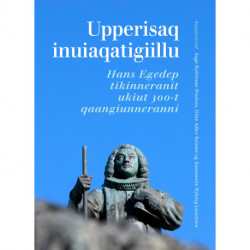 Upperisaq inuiaqatigiillu: Hans Egedep tikinneranit ukiut 300-t qaangiunneranni