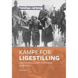Kampe for ligestilling: Køn og seksualitet i historisk perspektiv