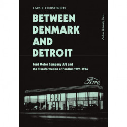 Between Denmark and Detroit: Ford Motor Company A/S and the Transformation of Fordism 1919–1966