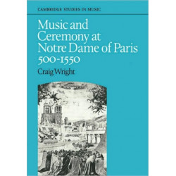Music and Ceremony at Notre Dame of Paris, 500-1550: Cambridge Studies in Music