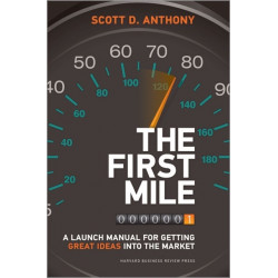 The First Mile: A Launch Manual for Getting Great Ideas into the Market